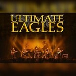 Ultimate Eagles - The Greatest Eagles Show in the World
