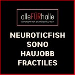 Alle für Halle - Neuroticfish, Sono, Haujobb, Fractiles