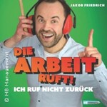 Jakob Friedrich | Die Arbeit ruft - ich ruf nicht zurück