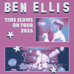 BEN ELLIS - Time Slows On Tour 2026